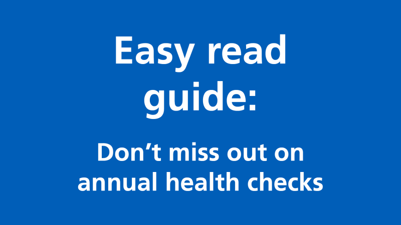 Easy read guide- Don’t miss out on annual health checks